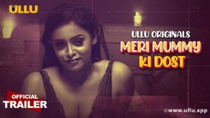 Meri Mummy Ki Dost ullu Cast